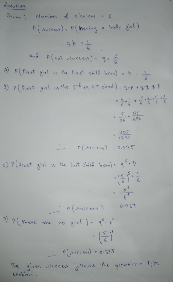 Solution Given Number of choices P ( success) = P (having a bady girl) => p = 5 1 P (not success) = q= A) P (first girl is th