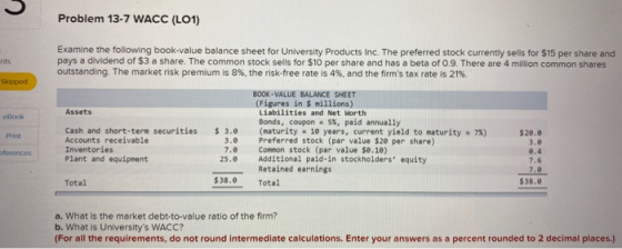 Problem 13-7 WACC (LO1) nts Examine the following book-value balance sheet for University Products Inc. The preferred stock c