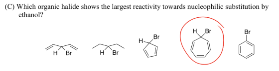 (C) Which organic halide shows the largest reactivity towards nucleophilic substitution by ethanol? H Br Br H Br H Br