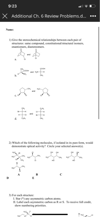 9:23 X Additional Ch. 6 Review Problems.d... ... Name: 1) Give the stereochemical relationships between cach pair of structur