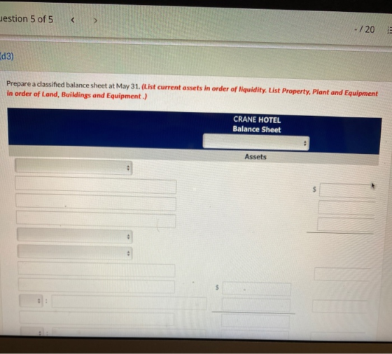 uestion 5 of 5 < -720 (d3) Prepare a classified balance sheet at May 31. (List current assets in order of liquidity. List Pro