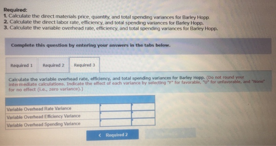 Required: 1. Calculate the direct materials price, quantity, and total spending variances for Barley Hopp. 2. Calculate the d