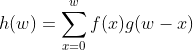 h(w)=\sum_{x=0}^{w}f(x)g(w-x)