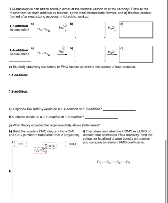 7) A nucleophile can attack acrolein either at the terminal carbon or at the carbonyl. Draw a) the mechanism for each additio