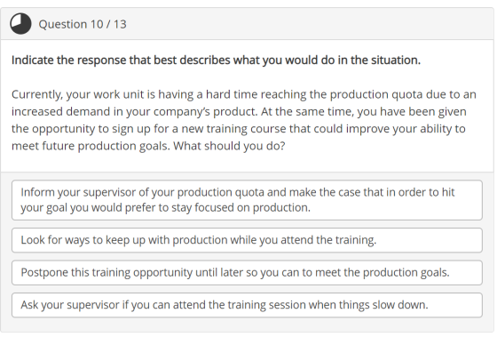 Question 10 / 13 Indicate the response that best describes what you would do in the situation. Currently, your work unit is h