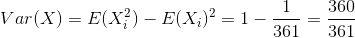 Var(X)= E(x}) – E(X;)2 = 1 - 1 = 500