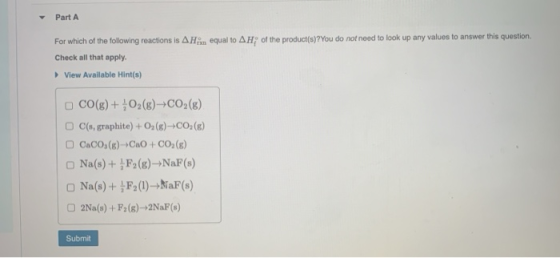 Part A For which of the following reactions is A Han equal to AH of the product(s)?You do not need to look up any values to a