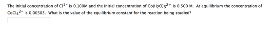 The initial concentration of Cil- is 0.100M and the initial concentration of Co(H20)62+ is 0.500 M. At equilibrium the concen