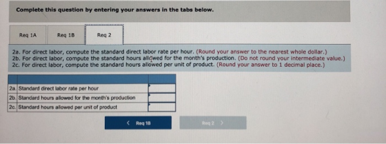 Complete this question by entering your answers in the tabs below. Reg 1A Reg 1B Reg 2 2a. For direct labor, compute the stan