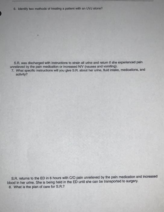 6. Identify two methods of treating a patient with an UVJ stono? S.R. was discharged with instructions to strain all urine an