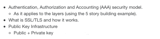 • Authentication, Authorization and Accounting (AAA) security model. o As it applies to the layers (using the 5 story buildin