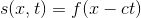 s(x,t)=f(x-ct)