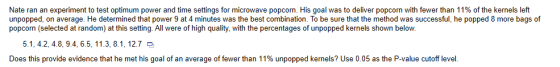 Nate ran an experiment to test optimum power and time settings for microwave popcorn. His goal was to deliver popcorn with fe