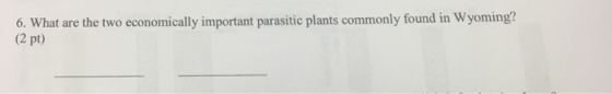 6. What are the two economically important parasitic plants commonly found in Wyoming? (2 pt)