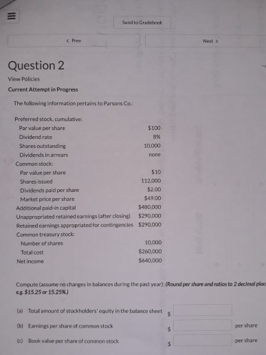 Send to Gradebook Question 2 View Policies Current Attempt in Progress The following information pertains to Parsons Co.: $%