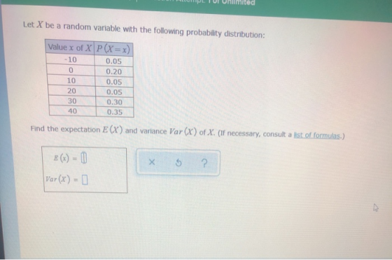 Let X be a random variable with the following probability distribution: Value x of X P(X = x) -10 0.05 0 0.20 10 0.05 20 0.05