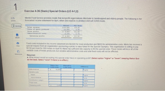 1 1 Exercise 4-36 (Static) Special Orders (LO 4-1,2) 0.75 poing Marias Food Service provides meals that nonprofit organizati