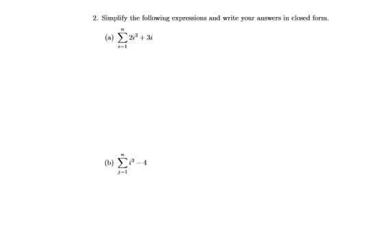2. Simplify the following expressions and write your answers in closed form.