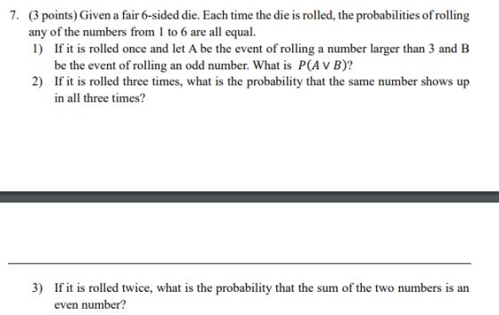 7. (3 points) Given a fair 6-sided die. Each time the die is rolled, the probabilities of rolling any of the numbers from 1 t