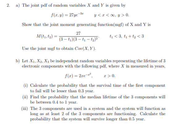 2. -30 a) The joint pdf of random variables X and Y is given by f(x,y) = 27ye-3 y<x<0, y >0. Show that the joint moment gener
