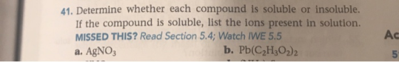 41. Determine whether each compound is soluble or insoluble. If the compound is soluble, list the ions present in solution. M