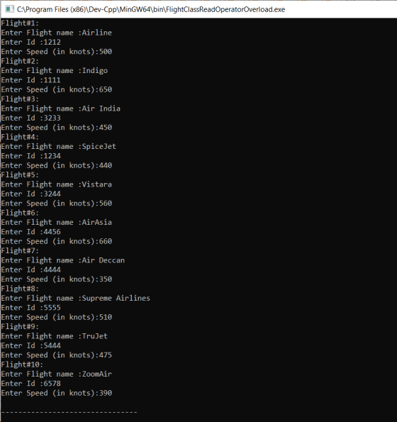 C:\Program Files (x86)\Dev-Cpp\MinGW64\bin\FlightClassReadOperatorOverload.exe Flight#1: Enter Flight name :Airline Enter Id