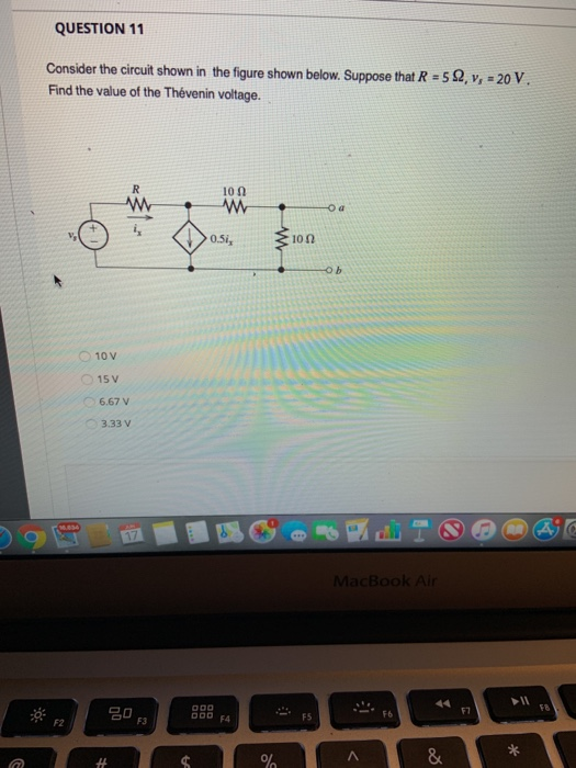 QUESTION 11 Consider the circuit shown in the figure shown below. Suppose that R 52, v, 20 V. Find the value of the Thévenin
