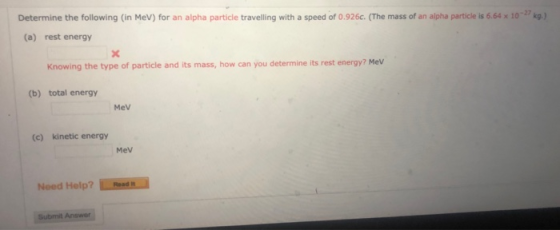 Determine the following (in MeV) for an alpha particle travelling with a speed of 0.926c. (The mass of an alpha particle is 6
