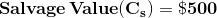 \mathbf{Salvage \,Value (C_s) = \$ 500}