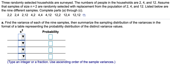 Three randomly selected households are surveyed. The numbers of people in the households are 2, 4, and 12. Assume that sample