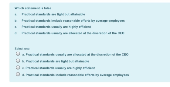 a. Which statement is false Practical standards are tight but attainable b. Practical standards include reasonable efforts by