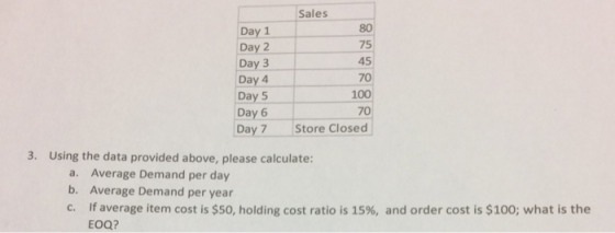 Sales Day 1 Day 2 80 75 Day 3 Day 4 Day 5 Day 6100 45 70 70 Day 7 Store Closed 3. Using the data provided above, please calcu