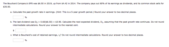 The Bouchard Companys EPS was $6.50 in 2019, up from $4.42 in 2014. The company pays out 60% of its earnings as dividends, a