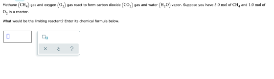 Methane (CH4) gas and oxygen (O2) gas react to form carbon dioxide (CO2) gas and water (H20) vapor. Suppose you have 5.0 mol