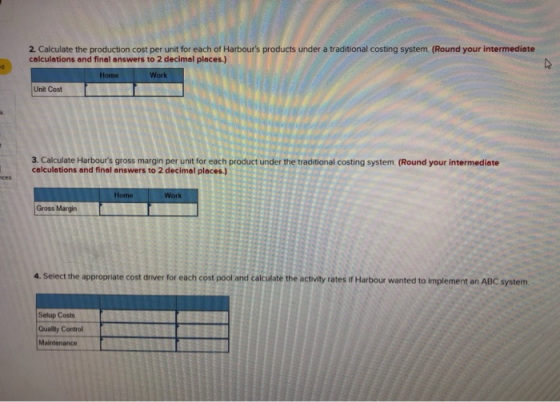 2. Calculate the production cost per unit for each of Harbours products under a traditional costing system (Round your inter
