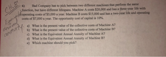 6) Bad Company has to pick between two different machines that perform the same function, but have different lifespans. Machi