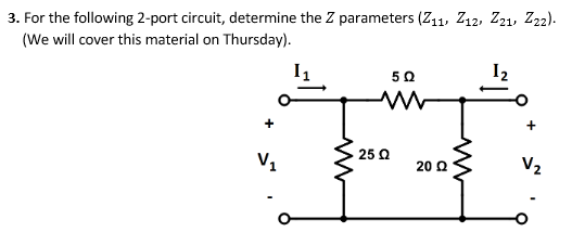 3. For the following 2-port circuit, determine the Z parameters (211, 212, 221, 222). (We will cover this material on Thursda