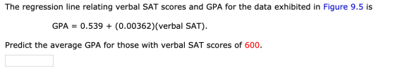 The regression line relating verbal SAT scores and GPA for the data exhibited in Figure 9.5 is GPA = 0.539 + (0.00362)(verbal