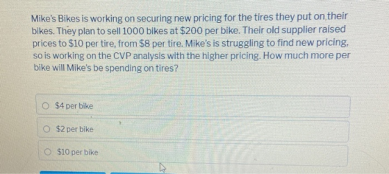 Mikes Bikes is working on securing new pricing for the tires they put on their bikes. They plan to sell 1000 bikes at $200 p