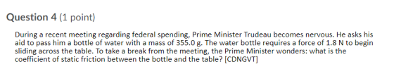 Question 4 (1 point) During a recent meeting regarding federal spending, Prime Minister Trudeau becomes nervous. He asks his