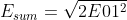 E_{sum}=\sqrt{2E01^{2}}