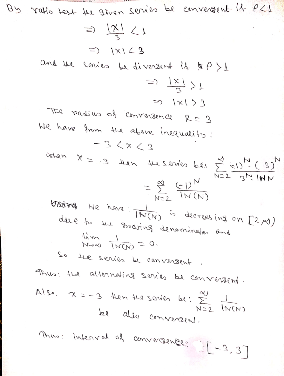 By ratio test the given series be convergent if p<1 = [X | <A 1X123 and the series be divensent if apyl lal =) -2 1x133 The p