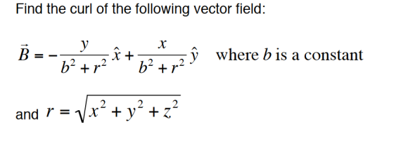 Find the curl of the following vector field: t-y where b is a constant and r = x-+y +z
