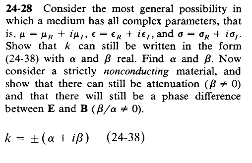 24-28 Consider the most general possibility in which a medium has all complex parameters, that is, u = MR + illi, E = ER + ie