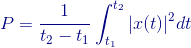 {\color{DarkBlue} P=\frac{1}{t_{2}-t_{1}}\int_{t_{1}}^{t_{2}}|x(t)|^{2}dt}
