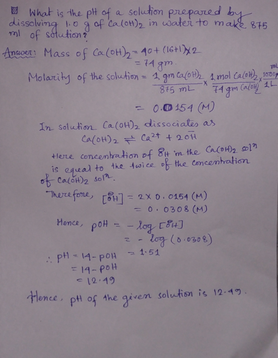 ml 2 What is the pH of a solution prepared by dissolving log of Ca(OH)2 in water to make 875 ml of solution? Answer Mass of C