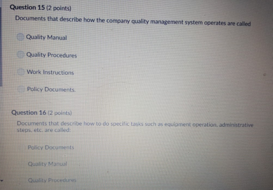 Question 15 (2 points) Documents that describe how the company quality management system operates are called Quality Manual Q