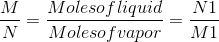 M Molesof liquid N1 N MolesofvaporM1