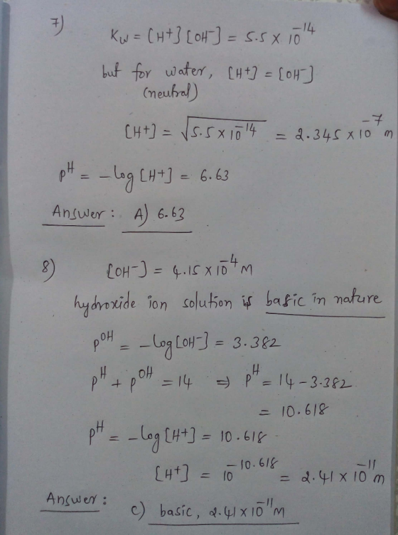 Kw = CH +3 [ot] = 5.5 4.1014 but for water, [H+] = [ot] (neutral) - 7 [H+] = √5.5x1014 = 2.345 x 10 m pH = -log (H+] = 6.63 A