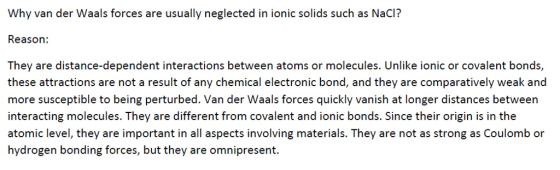 Why van der Waals forces are usually neglected in ionic solids such as NaCI? Reason: They are distance-dependent interactions